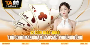 12 Con Giáp TA88 - Trò Chơi Mang Đậm Bản Sắc Phương Đông