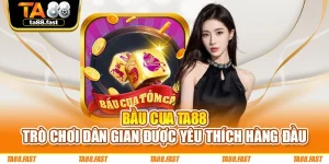 Bầu Cua TA88 - Trò Chơi Dân Gian Được Yêu Thích Hàng Đầu