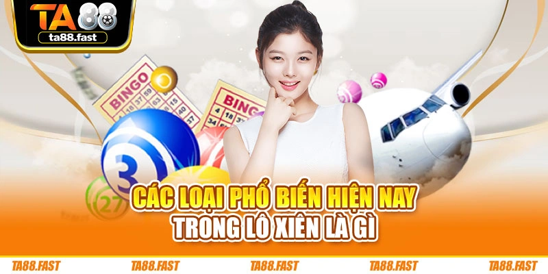 Các loại phổ biến hiện nay trong lô xiên là gì
