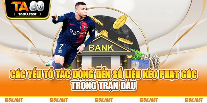 Các yếu tố tác động đến số liệu kèo phạt góc trong trận đấu