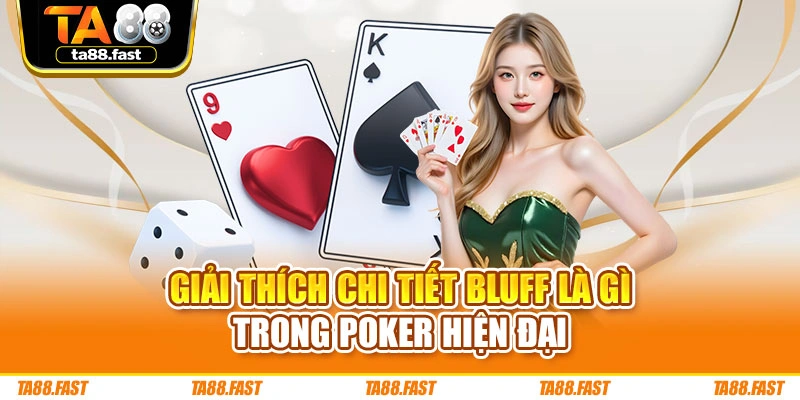 Giải thích chi tiết Bluff là gì trong Poker hiện đại