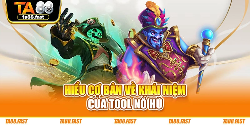 Hiểu cơ bản về khái niệm của tool nổ hũ