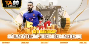Kèo Handicap – Giải Mã Tỷ Lệ Chấp Trong Bóng Đá Hiện Đại