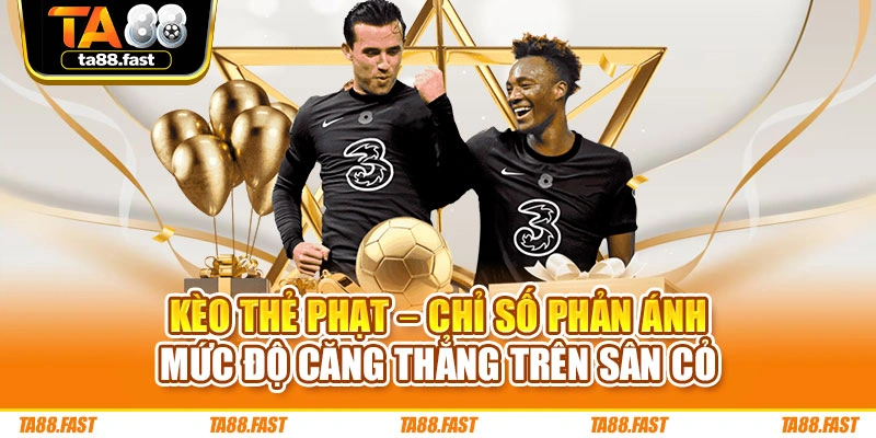 Kèo Thẻ Phạt – Chỉ Số Phản Ánh Mức Độ Căng Thẳng Trên Sân Cỏ