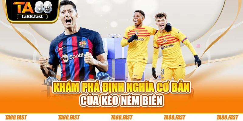 Khám phá định nghĩa cơ bản của kèo ném biên