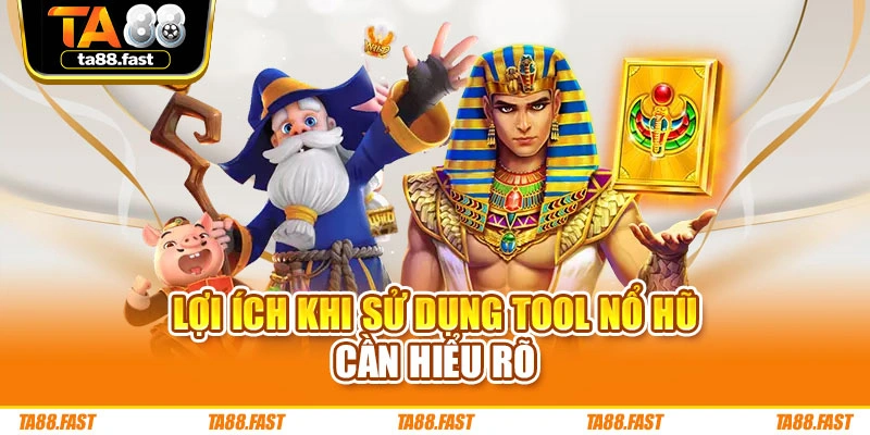Lợi ích khi sử dụng tool nổ hũ cần hiểu rõ
