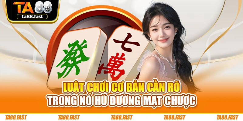 Luật chơi cơ bản cần rõ trong nổ hũ Đường Mạt Chược