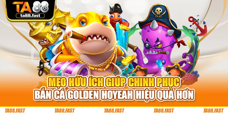 Mẹo hữu ích giúp chinh phục bắn cá Golden Hoyeah hiệu quả hơn