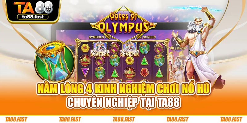 Nằm lòng 4 kinh nghiệm chơi nổ hũ chuyên nghiệp tại TA88