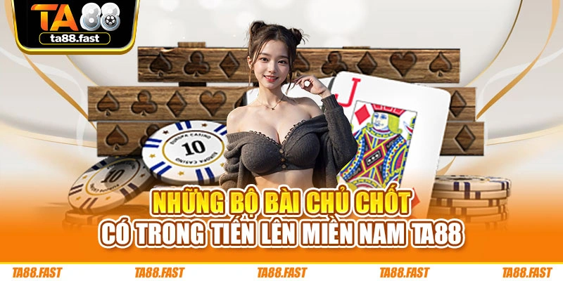 Những bộ bài chủ chốt có trong Tiến lên miền Nam TA88