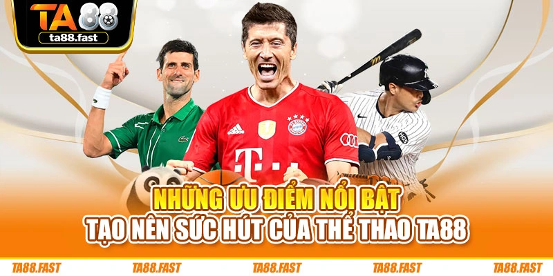 Những ưu điểm nổi bật tạo nên sức hút của thể thao TA88