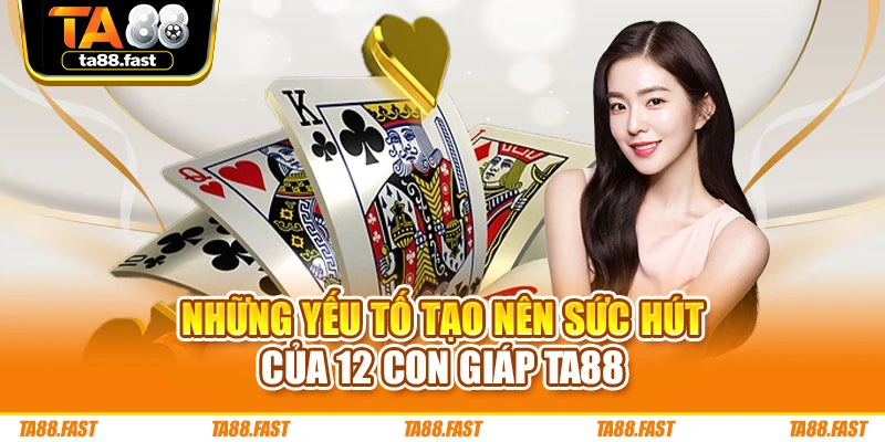 Những yếu tố tạo nên sức hút của 12 con giáp TA88