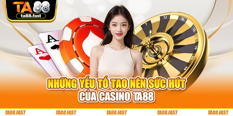 Những yếu tố tạo nên sức hút của casino TA88