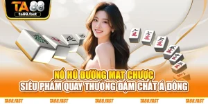 Nổ Hũ Đường Mạt Chược: Siêu Phẩm Quay Thưởng Đậm Chất Á Đông