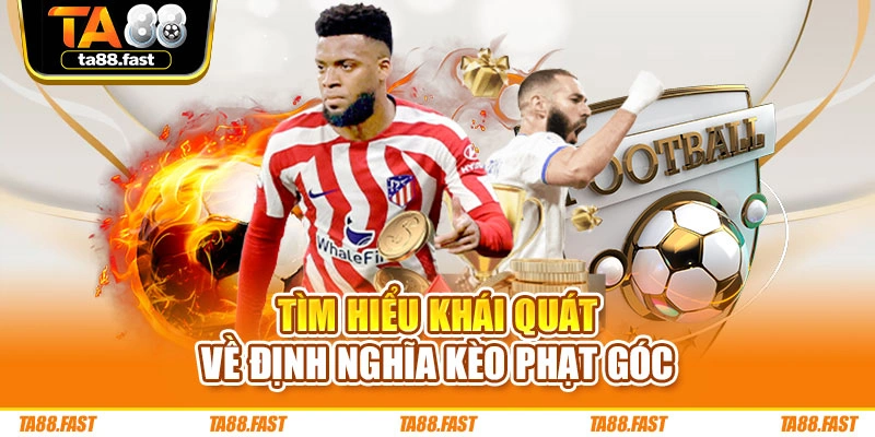 Tìm hiểu khái quát về định nghĩa kèo phạt góc